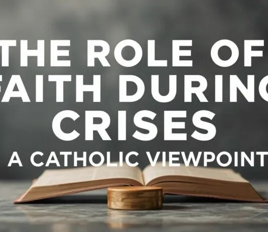 The Role of Faith in Times of Crisis: A Catholic Perspective The Role of Faith During Crises: A Catholic Viewpoint