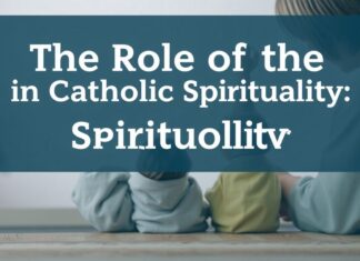The Role of Family in Catholic Spirituality: Nurturing Faith Together The Role of the Family in Catholic Spirituality: Nurturing Faith Together