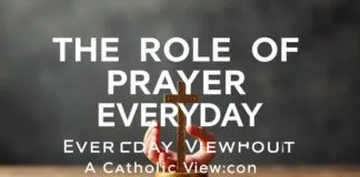 The Role of Prayer in Daily Life: A Catholic Perspective The Role of Prayer in Everyday Life: A Catholic Viewpoint
