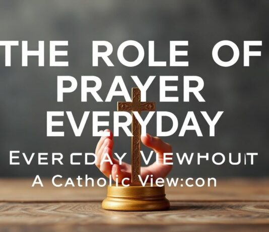 The Role of Prayer in Daily Life: A Catholic Perspective The Role of Prayer in Everyday Life: A Catholic Viewpoint