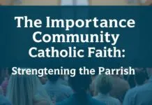 The Significance of Community in Catholic Faith: Building a Stronger Parish The Importance of Community in Catholic Faith: Strengthening the Parish