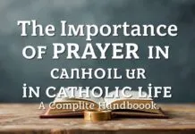 The Significance of Prayer in Catholic Life: A Comprehensive Guide The Importance of Prayer in Catholic Life: A Complete Handbook