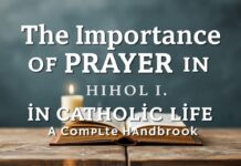 The Significance of Prayer in Catholic Life: A Comprehensive Guide The Importance of Prayer in Catholic Life: A Complete Handbook