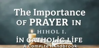 The Significance of Prayer in Catholic Life: A Comprehensive Guide The Importance of Prayer in Catholic Life: A Complete Handbook