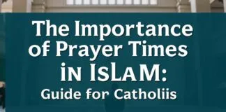 The Significance of Prayer Times in Islam: A Guide for Catholics The Importance of Prayer Times in Islam: A Guide for Catholics