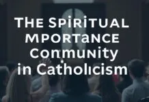 The Spiritual Significance of Community in Catholicism The Spiritual Importance of Community in Catholicism
